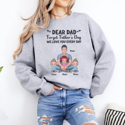 Dear Dad Forget Father‘s Day Love You Every Day Personalized Embroidered Sweatshirt Perfect Gift Idea Funny Custom Gift - TN - 7924645