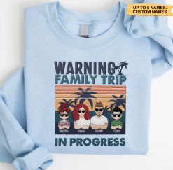 Warning Family Trip In Progress Personalized Embroidered Sweatshirt Perfect Gift Idea Funny Custom Gift - TN - 9266831