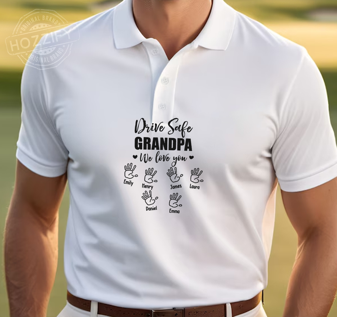 Drive Safe Grandpa We Love You Hand Personalized Embroidered Polo Perfect Gift Idea Funny Custom Gift - PL - 82627135